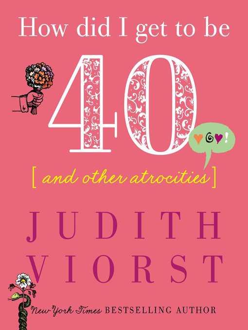 Title details for How Did I Get to Be 40 & Other Atrocities by Judith Viorst - Wait list